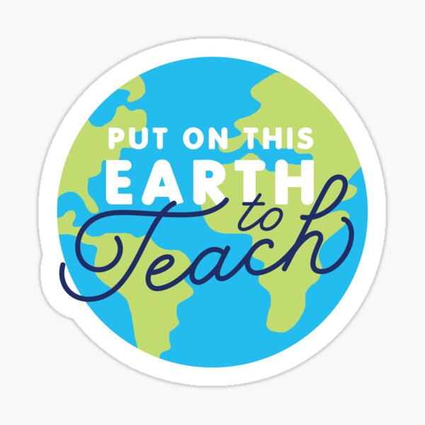 Put on This Earth to Teach Sticker
