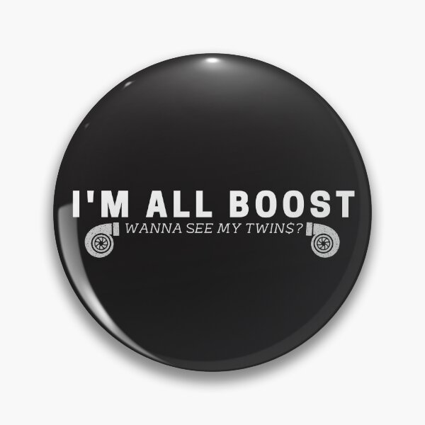 Item preview, I Am All Boost Wanna See My Twins Turbo Spooling Boosted designed and sold by CarantinedChaos.
