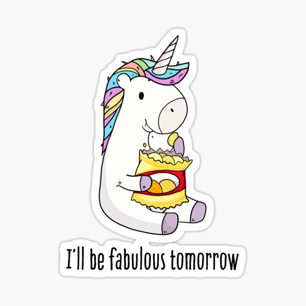 I'll be fabulous tomorrow - funny unicorn eating chips crisps I'll be fabulous tomorrow - funny unicorn eating chips crisps