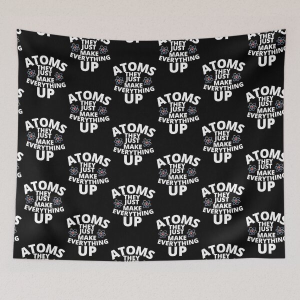 Item preview, Atoms They Just Make Everything Up designed and sold by Sonatablue.