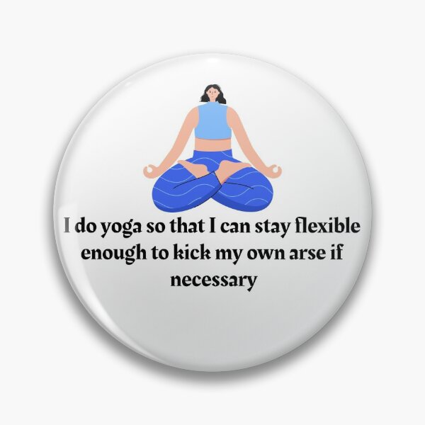 Item preview, I do yoga so that i can stay flexible enough to kick my own arse if necessary designed and sold by Art Wear Nation.