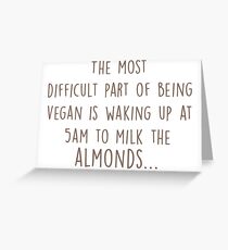 Vegan - Milk the Almonds Greeting Card