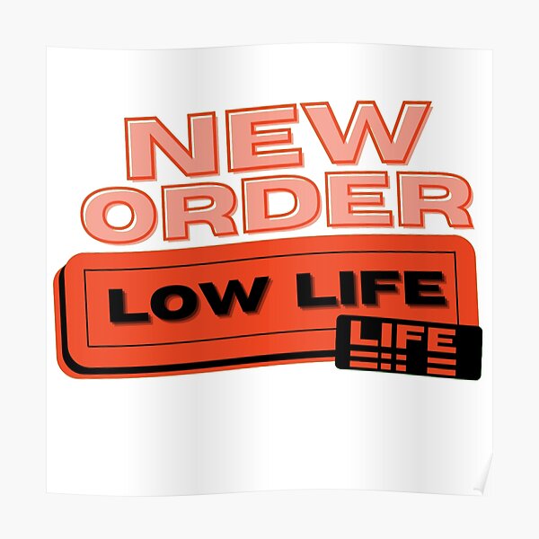 New Order Low Life Poster By Runtrarayman Redbubble