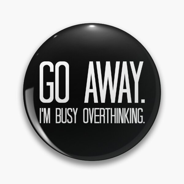 Item preview, Go Away. I'm Busy Overthinking. designed and sold by Turtle Forged.