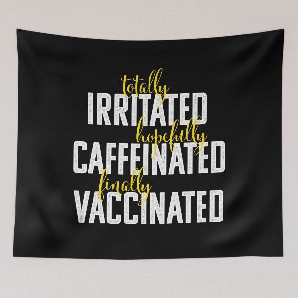 Item preview, Totally Irritated, Hopefully Caffeinated, Finally Vaccinated  designed and sold by opalime.