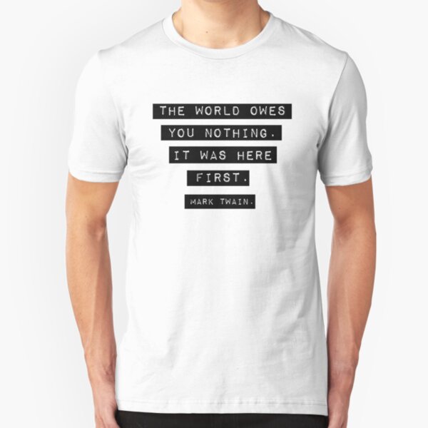 The world owes you nothing - Mark Twain Slim Fit T-Shirt