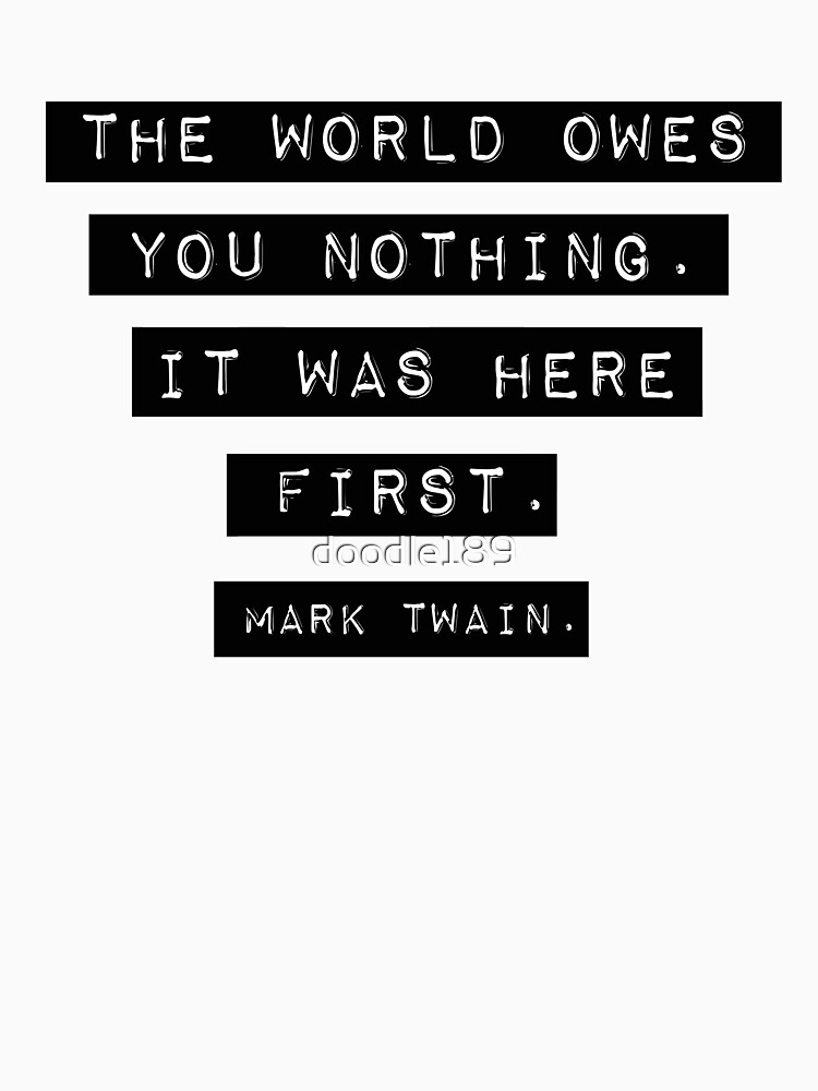 The world owes you nothing - Mark Twain by doodle189
