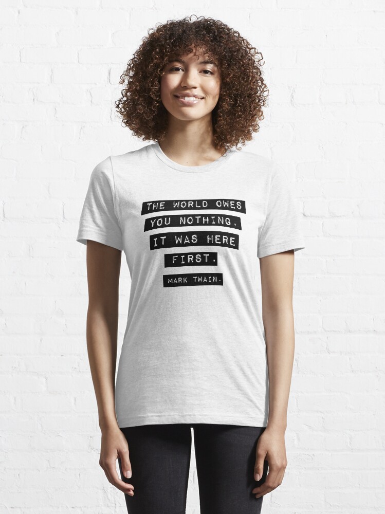 Alternate view of The world owes you nothing - Mark Twain Essential T-Shirt