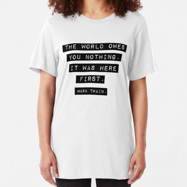 The world owes you nothing - Mark Twain Slim Fit T-Shirt