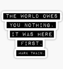 The world owes you nothing - Mark Twain Sticker