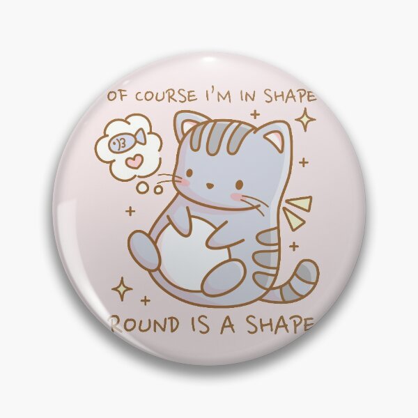 Item preview, Of course I am in shape, round is a shape - Cute cat designed and sold by LuYukari.