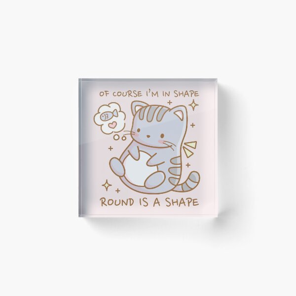 Item preview, Of course I am in shape, round is a shape - Cute cat designed and sold by LuYukari.