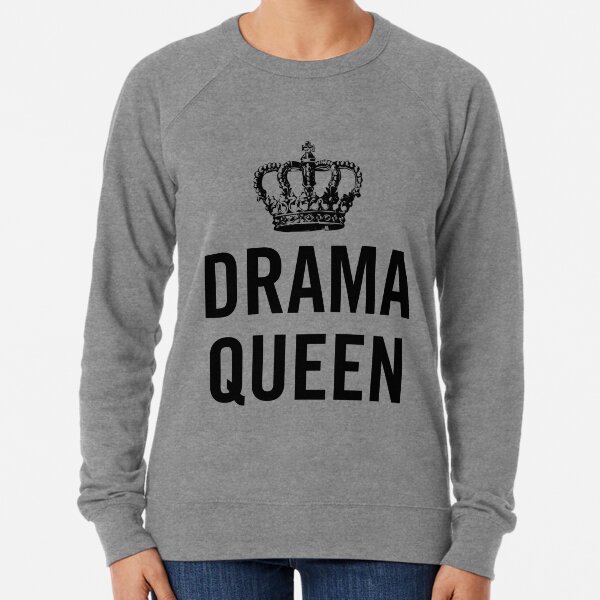 Drama cheap queen sweatshirt