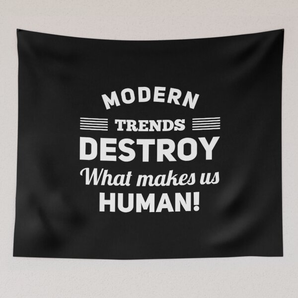 Item preview, Modern Trends Destroy What Makes us Humans! designed and sold by T-mess.