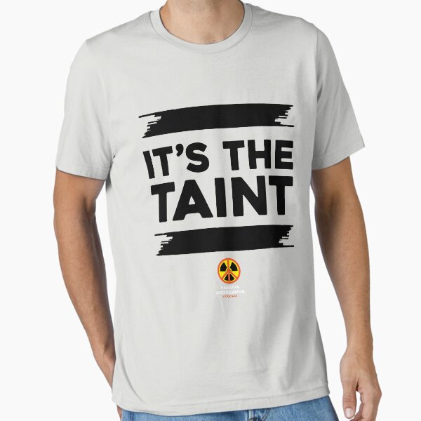 It's the Taint Essential T-Shirt