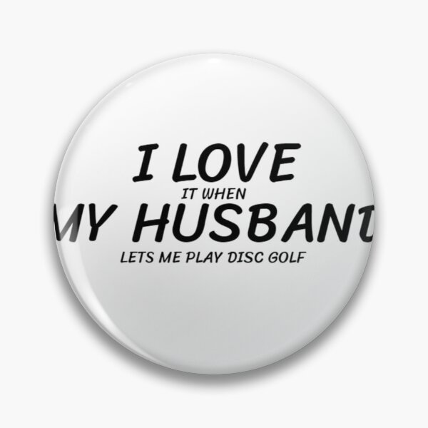 Item preview, I LOVE (it when) MY HUSBAND (lets me play disc golf) designed and sold by Jefflevin333.