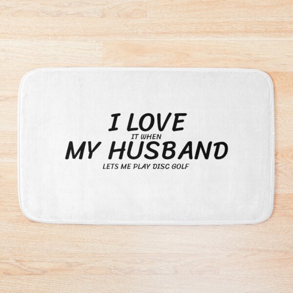 Item preview, I LOVE (it when) MY HUSBAND (lets me play disc golf) designed and sold by Jefflevin333.