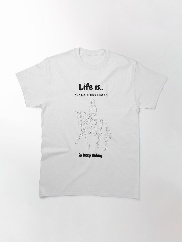 Alternate view of Life is one big riding lesson so keep riding Classic T-Shirt
