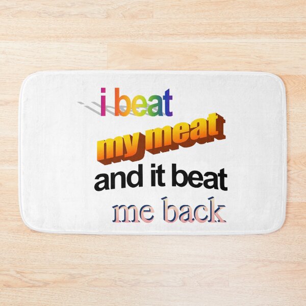 Item preview, i beat my meat and it beat me back designed and sold by freakydutchkid.
