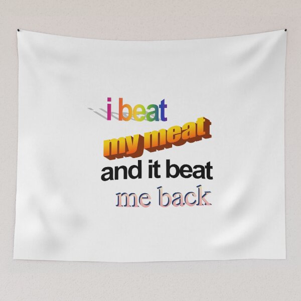 Item preview, i beat my meat and it beat me back designed and sold by freakydutchkid.