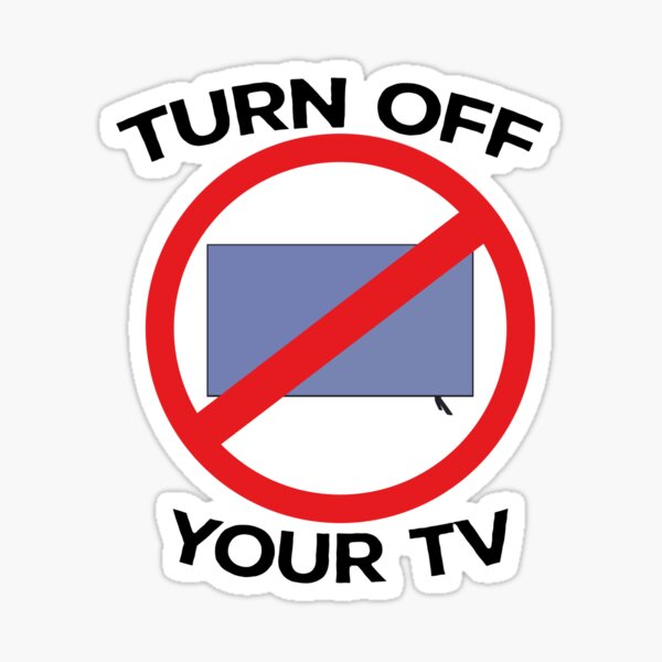 Turn Off Your Tv Sticker