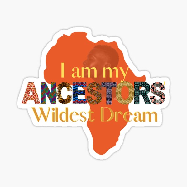 I Am My Ancestors' Wildest Dream (1) Sticker