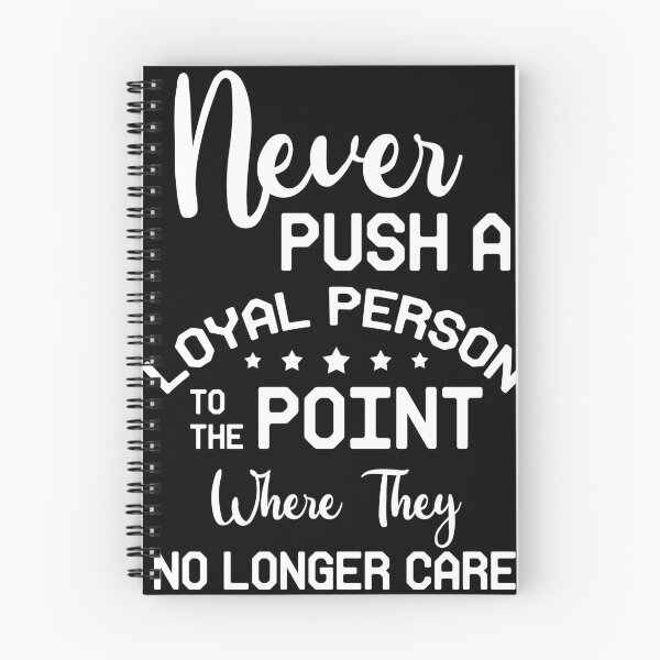 Item preview, Never Push A Loyal Person  To The Point Where They No Longer Care designed and sold by BaseStore.