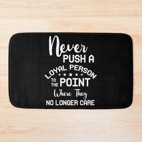 Item preview, Never Push A Loyal Person  To The Point Where They No Longer Care designed and sold by BaseStore.