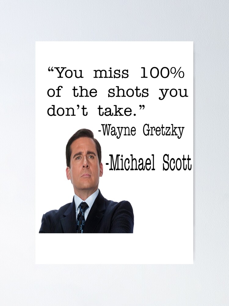 you miss 100 of the shots you don/'t take Michael Scott sign You miss 100 percent of the shots you don/'t take Michael Scott quote sign