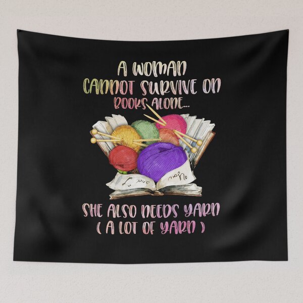 Item preview, A woman Cannot Survive On Books Alone She Also Needs Yarn A Lot Of Yarn designed and sold by BaseStore.