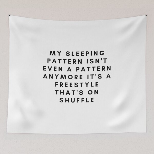 Item preview, my sleeping pattern isn't even a pattern anymore it's a freestyle that's on shuffle designed and sold by jkjkjkjk96.