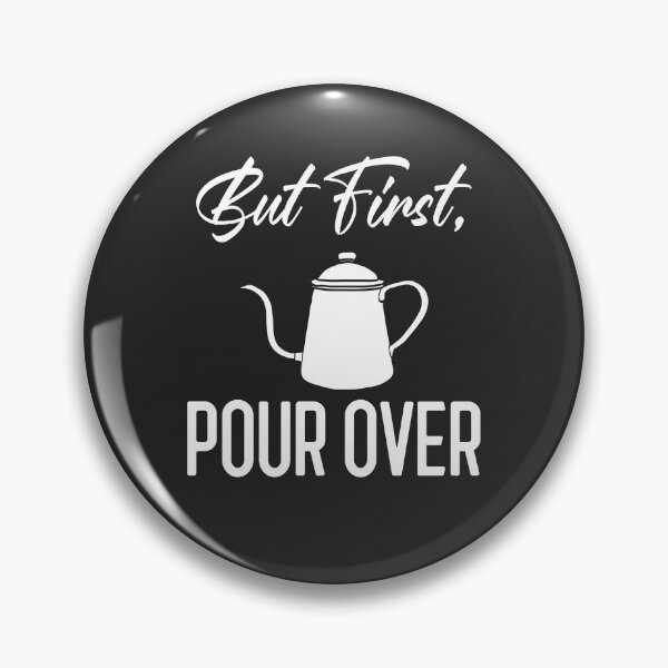 Item preview, But First Pour Over designed and sold by EricJP.