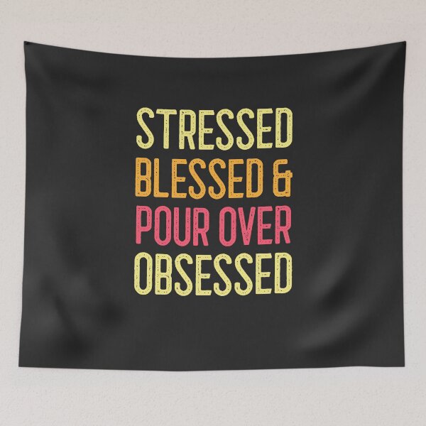Item preview, Stressed Blessed & Pour Over Obsessed designed and sold by EricJP.