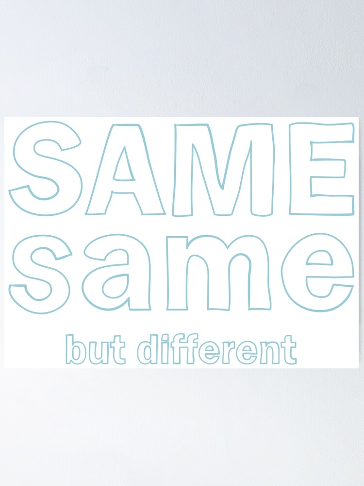 "Same Same But Different" Poster for Sale by Redbubble