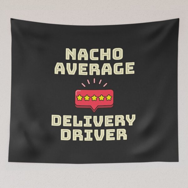 Item preview, Nacho Average Delivery Driver designed and sold by EricJP.