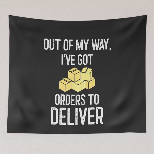 Item preview, Out Of My Way I've Got Orders To Deliver designed and sold by EricJP.