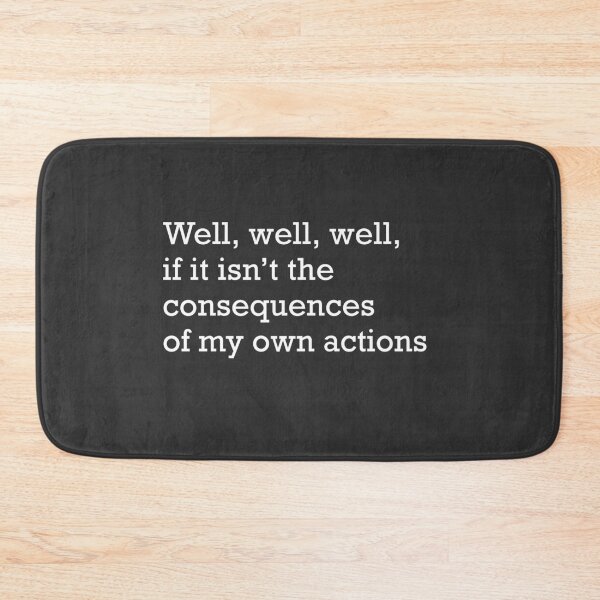 Item preview, Well, well, well, if it isn't the consequences of my own actions designed and sold by Primotees.