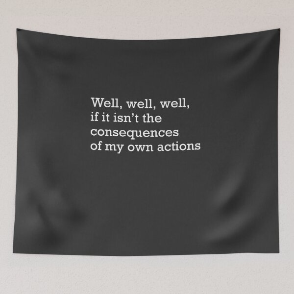 Item preview, Well, well, well, if it isn't the consequences of my own actions designed and sold by Primotees.