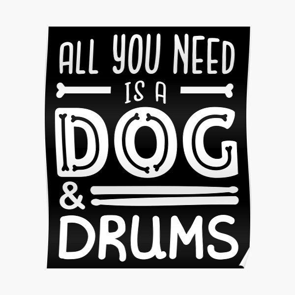 All you need is a dog and drums Poster