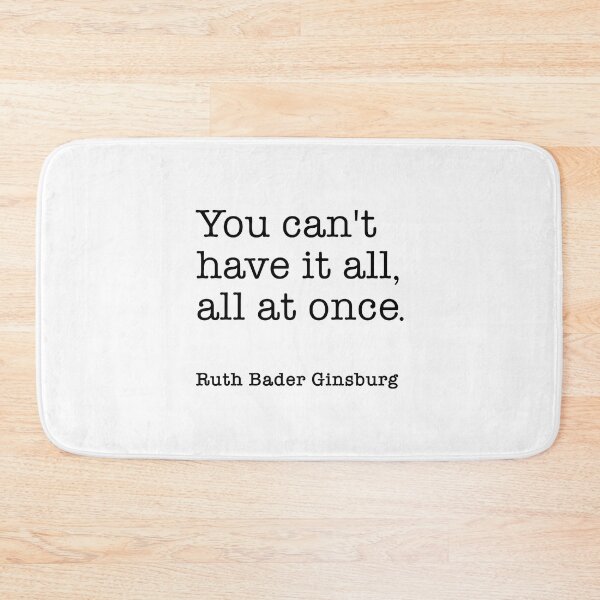 Item preview, RBG,  You cant have it all,  all at once. Ruth Bader Ginsburg designed and sold by corbrand.