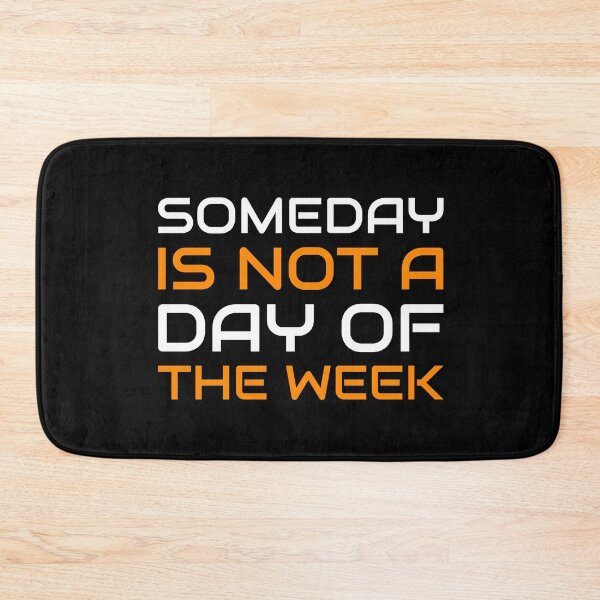 Item preview, Someday Is Not A Day Of The Week - Motivational Quotes designed and sold by greenchimp.
