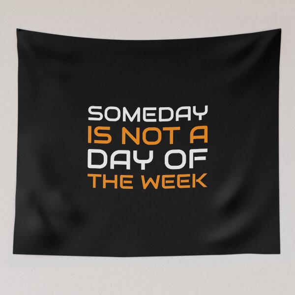 Item preview, Someday Is Not A Day Of The Week - Motivational Quotes designed and sold by greenchimp.