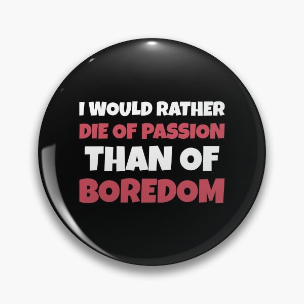 Item preview, I Would Rather Die Of Passion Than Of Boredom - Motivational Thoughts designed and sold by greenchimp.