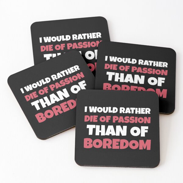 Item preview, I Would Rather Die Of Passion Than Of Boredom - Motivational Thoughts designed and sold by greenchimp.