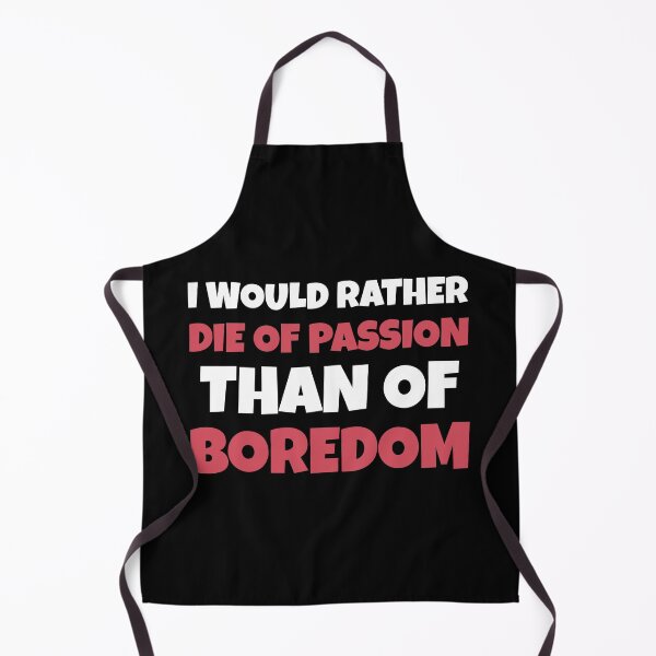 Item preview, I Would Rather Die Of Passion Than Of Boredom - Motivational Thoughts designed and sold by greenchimp.