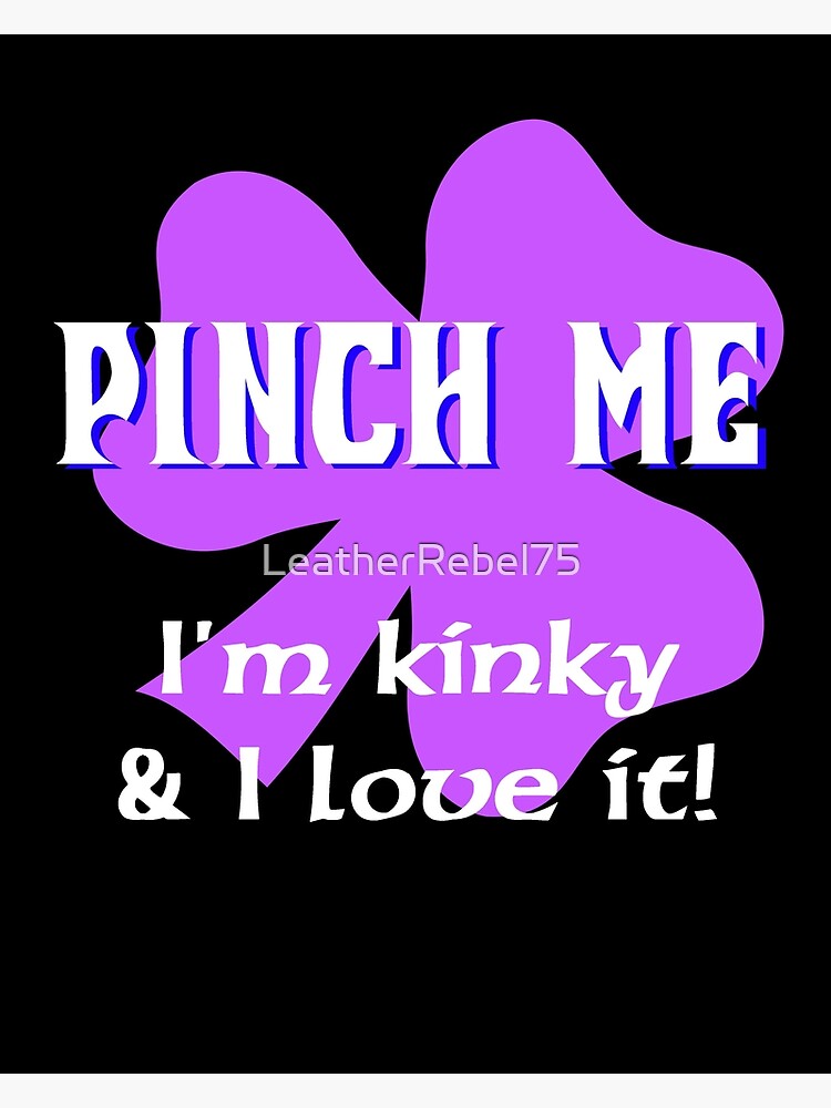 "Pinch Me" Poster by LeatherRebel75 Redbubble