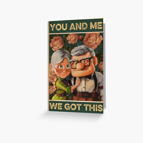 Carl and Ellie You and Me we got this Greeting Card