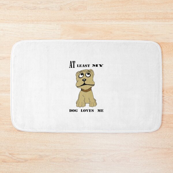 Item preview, At least my  dog loves me designed and sold by Type-Design.