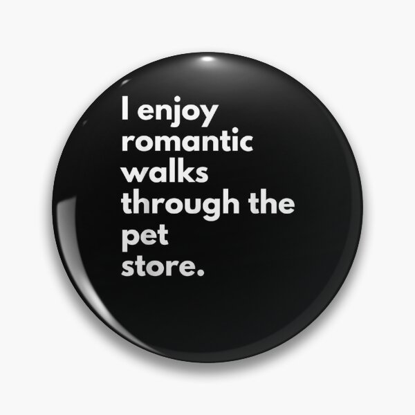 Item preview, I Enjoy Romantic Walks Through The Pet Store Dog Cat Pets designed and sold by ninapfvu.