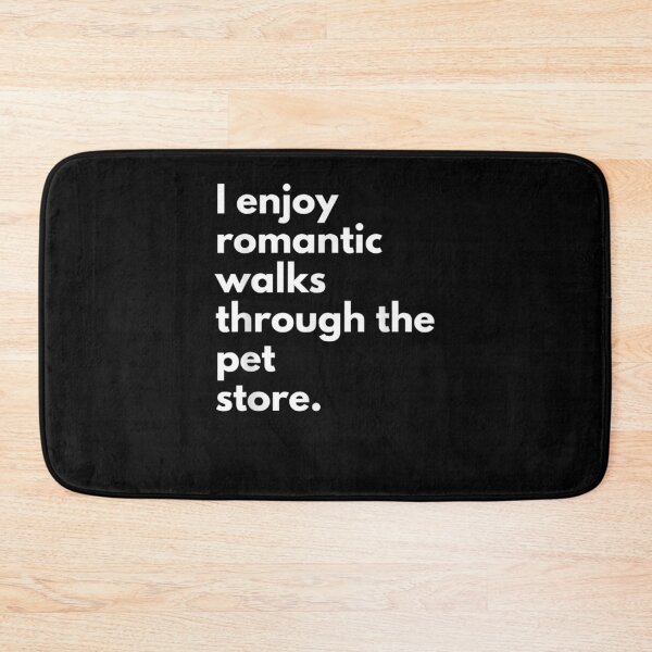 Item preview, I Enjoy Romantic Walks Through The Pet Store Dog Cat Pets designed and sold by ninapfvu.